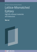 Lattice-mismatched Epitaxy for Fabricating HgCdTe Infrared Materials and Detectors (IOP Series in Sensors and Sensor Systems)