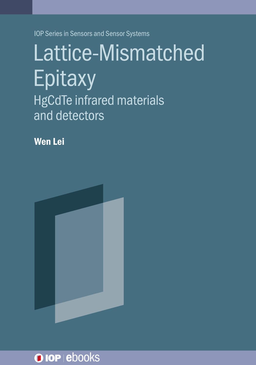 Lattice-mismatched Epitaxy for Fabricating HgCdTe Infrared Materials and Detectors (IOP Series in Sensors and Sensor Systems)