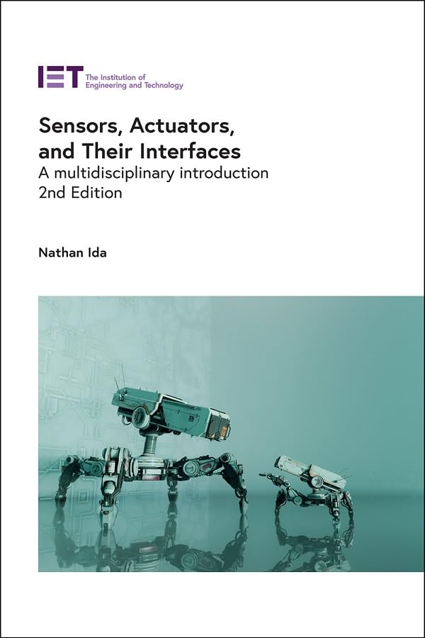 Sensors, Actuators, and Their Interfaces: A multidisciplinary introduction (Control, Robotics and Sensors)