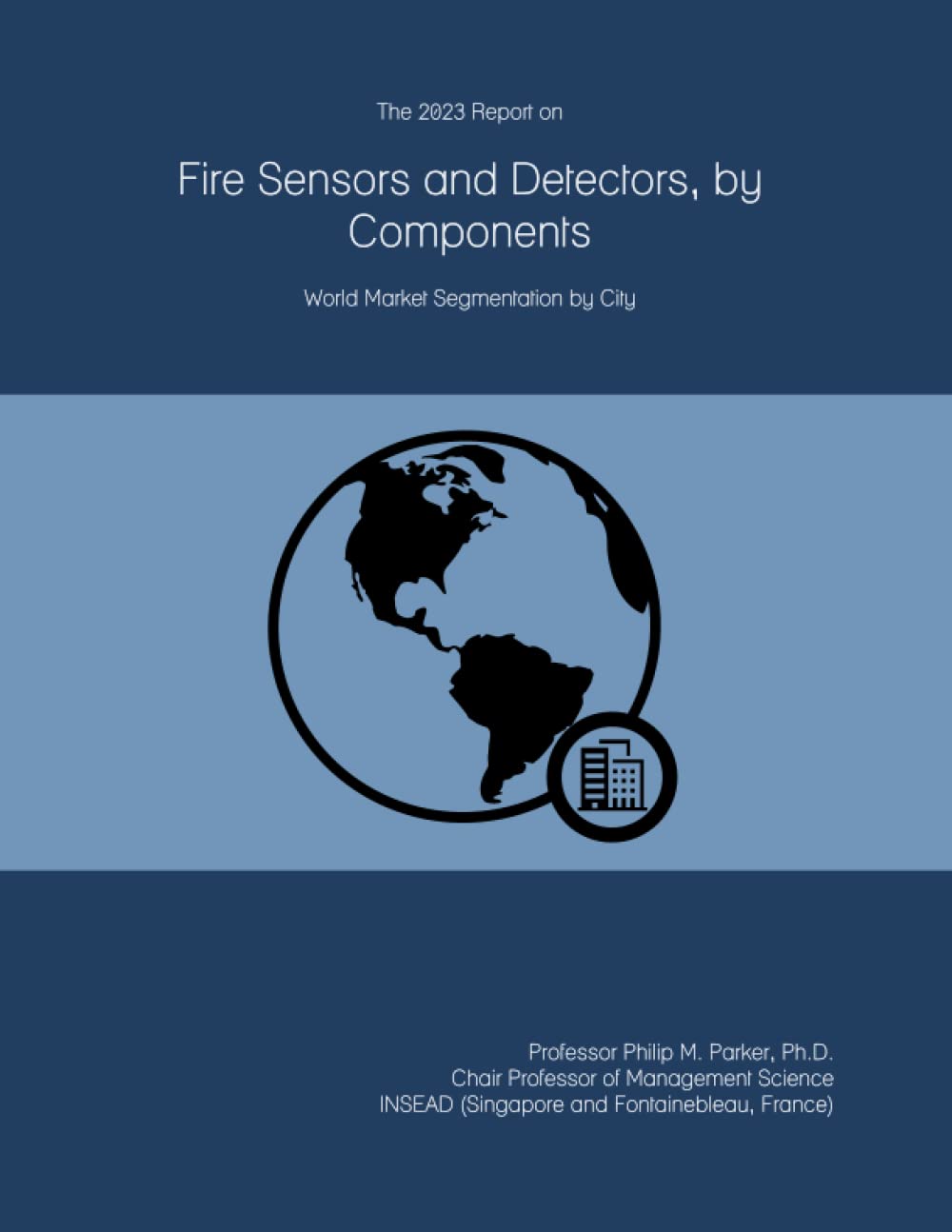 The 2023 Report on Fire Sensors and Detectors, by Components: World Market Segmentation by City