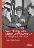 Soviet Strategy in the Spanish Civil War, 1936–39: Crafting Public Narrative (History)