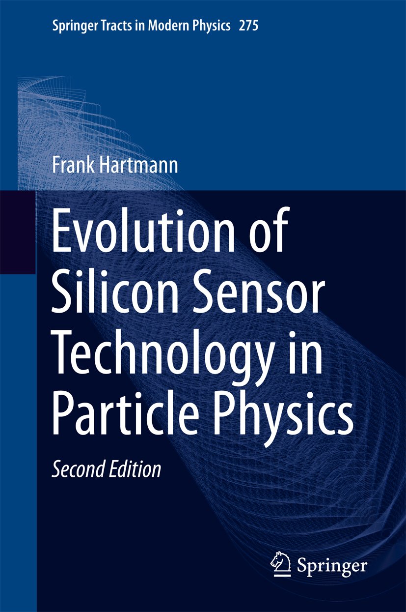 Evolution of Silicon Sensor Technology in Particle Physics (Springer Tracts in Modern Physics Book 275)