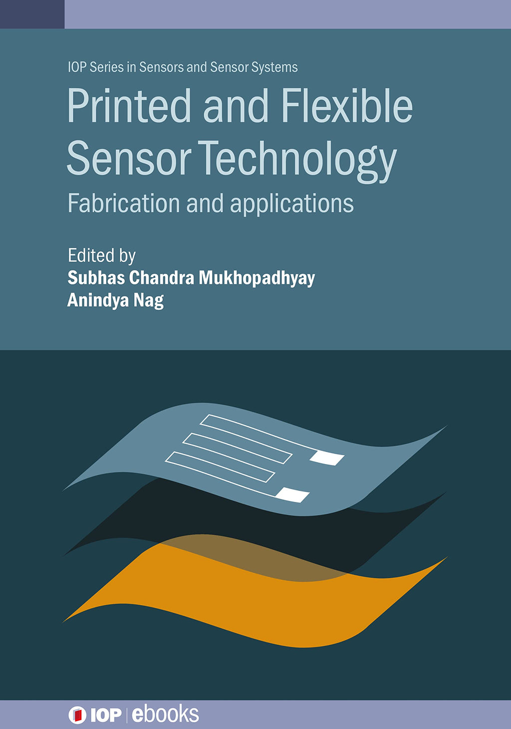 Printed and Flexible Sensor Technology: Fabrication and Applications (Sensors and Sensor Systems)